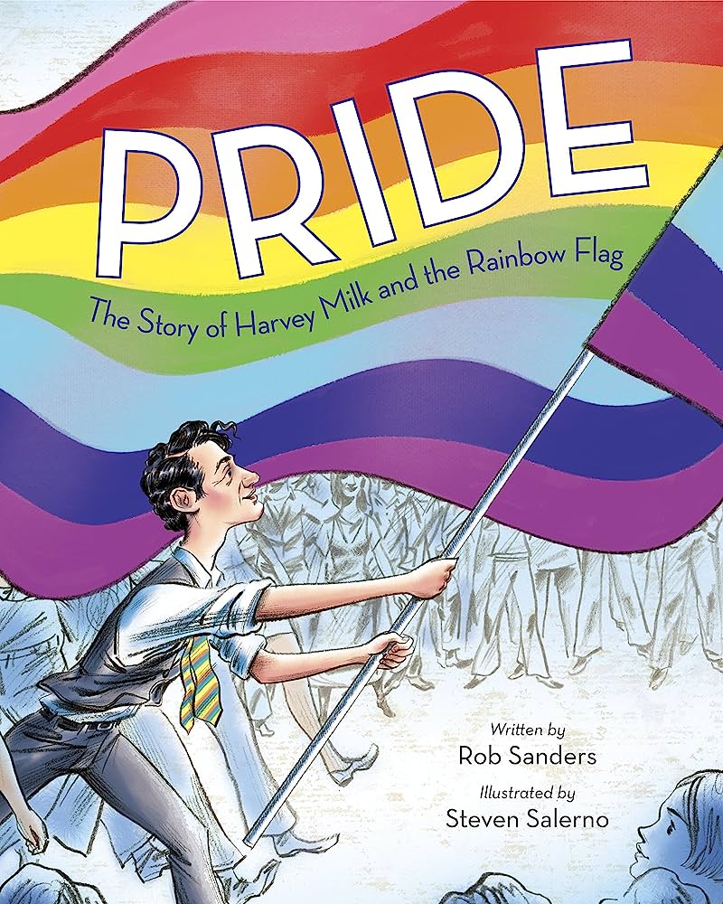 Pride: The Story of Harvey Milk and the Rainbow Flag: Sanders, Rob, Salerno, Steven: 9780399555312: Amazon.com: Books