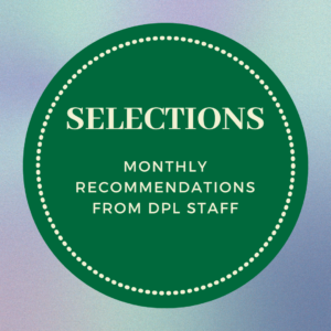 Selections monthly recommendations from dpl staff