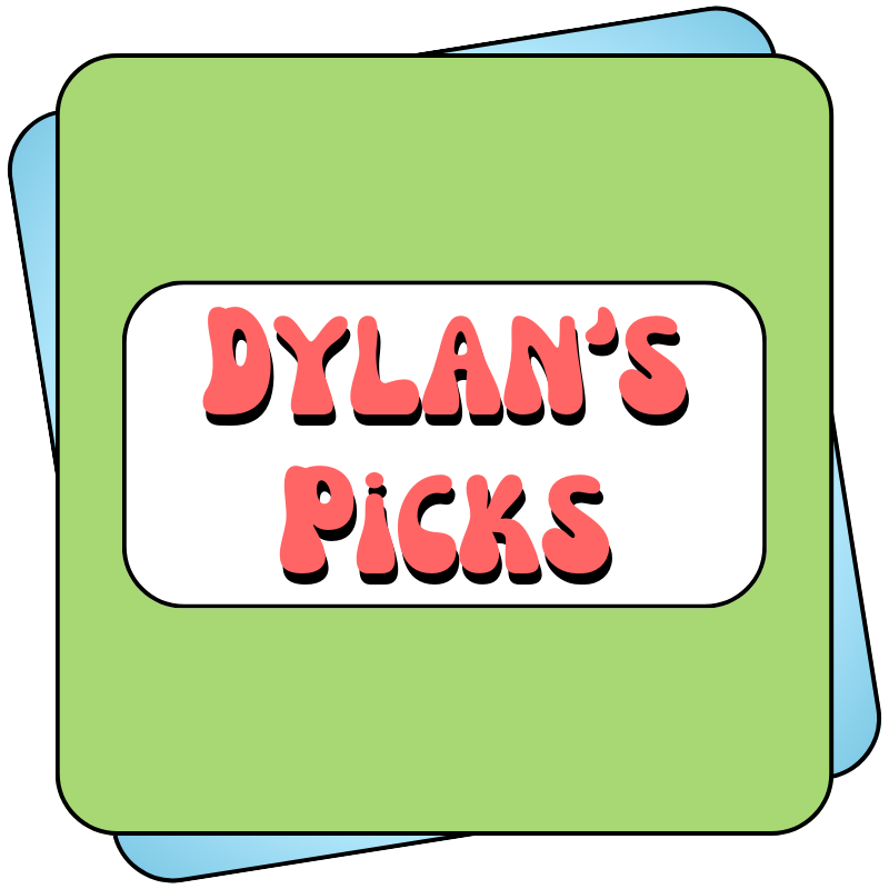 Dylan's Picks